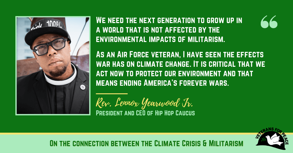 We need the next generation to grow up in a world that is not affected by the environmental impacts of militarism. As an Air Force veteran, I have seen the effects war has on climate change. It is critical that we act now to protect our environment and th