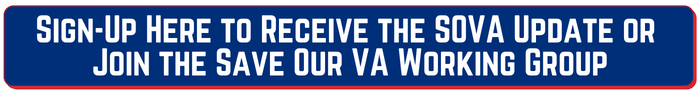 Sign-Up Here to Receive the SOVA Update or  Join the Save Our VA Working Group