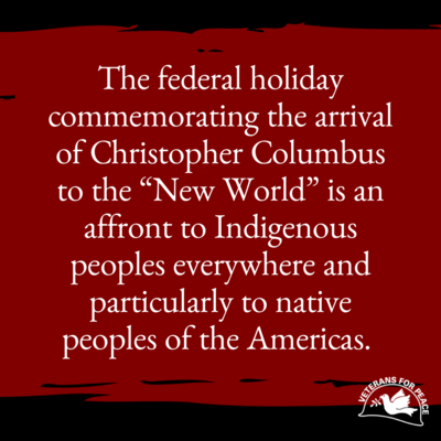 The federal holiday commemorating the arrival of Christopher Columbus to the “New World” is an affront to Indigenous peoples everywhere and particularly to native peoples of the Americas. 